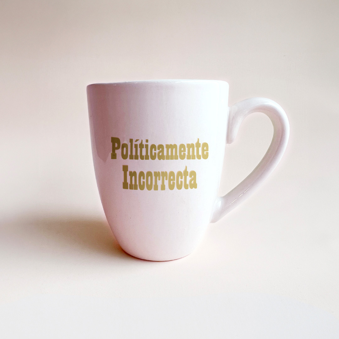 Taza Politicamente Incorrecta